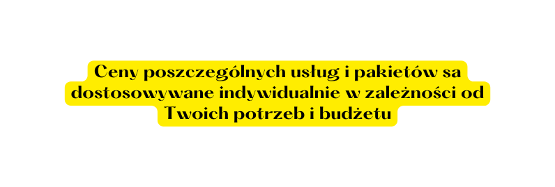 Ceny poszczególnych usług i pakietów sa dostosowywane indywidualnie w zależności od Twoich potrzeb i budżetu